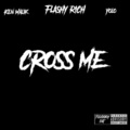 YoLO、Flashy Rich、ken malik - Cross Me (Explicit)