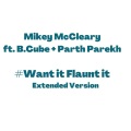 Want It Flaunt It[feat. B.Cube & Parth Parekh] (Extended Version)