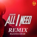 Ikka、Bajania Ghar - All I Need (Remix)