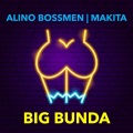Alino Bossmen、Makita - Big Bunda