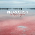 Relaxation in Blue Lagoon - Chillax Music Set for Summertime Rest