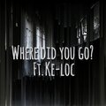 E.M.P、Ke-Loc - Where Did You Go? (feat. Ke-Loc)(Explicit)