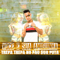 Mc K.K、Dj MP - Você e Sua Amiguinha Trepa Trepa no Pau Sua Puta (Explicit)
