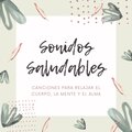 Sonidos Saludables: Canciones para Relajar el Cuerpo, la Mente y el Alma