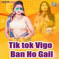 Tik tok Vigo Ban Ho Gail