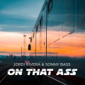 Jordi Rivera、Sonny Bass - ON THAT ASS (Explicit)