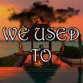 We Used To (feat. Emily)