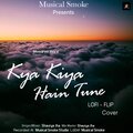 Shaurya Jha、Armaan Malik、Shaurya  Jha - Kya Kiya Hain Tune (Lo-fi Cover)(feat. Shaurya  Jha & Armaan Malik)