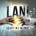 Lani - Leave Me Alone