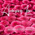 Antonia K、Maria Z. - Amazing Love (feat. Maria Z)