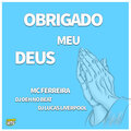 MC Ferreira、Dj Deh no beat、DJ Lucas - OBRIGADO MEU DEUS