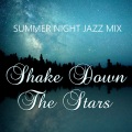 Shake Down The Stars Summer Night Jazz Mix