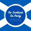 No Scotland, No Party (feat. Captain Risk)