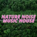 Nature Noise Music House