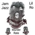 Jam jazz、Lil Ro - Murder rate (Explicit)