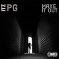 Itz PG - Make It Out (Explicit)