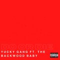 The Backwood Baby、YGG BG、YGG Kell - Do or Die (feat. YGG Kell & The Backwood Baby)(Explicit)