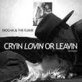 mochA、The Flame - Cryin Lovin or Leavin - Reloaded