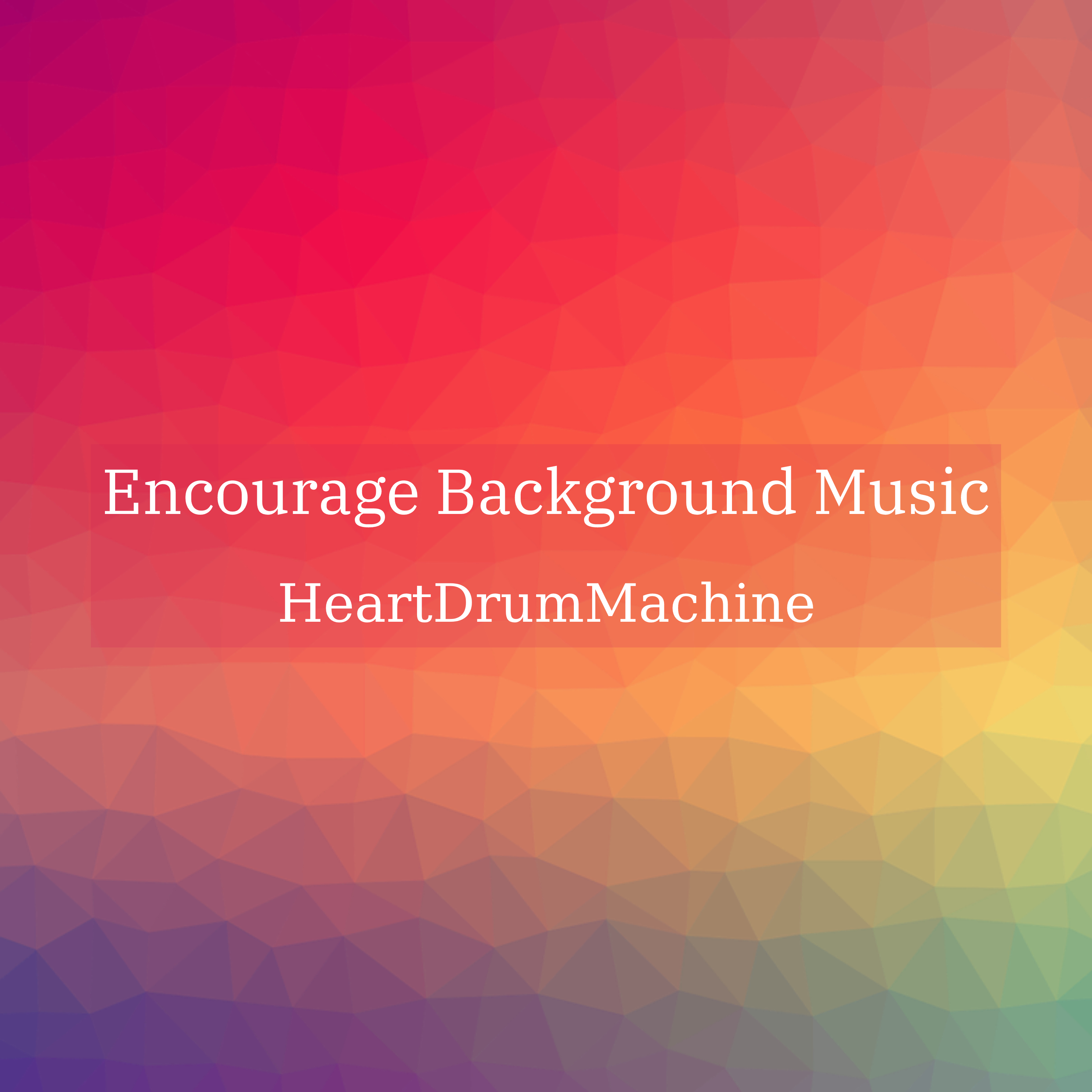HeartDrumMachine - Encourage Background Music