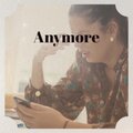 Anymore