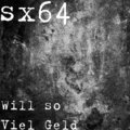 sx64 - Will so Viel Geld