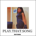 Dayana - Play.That.Song