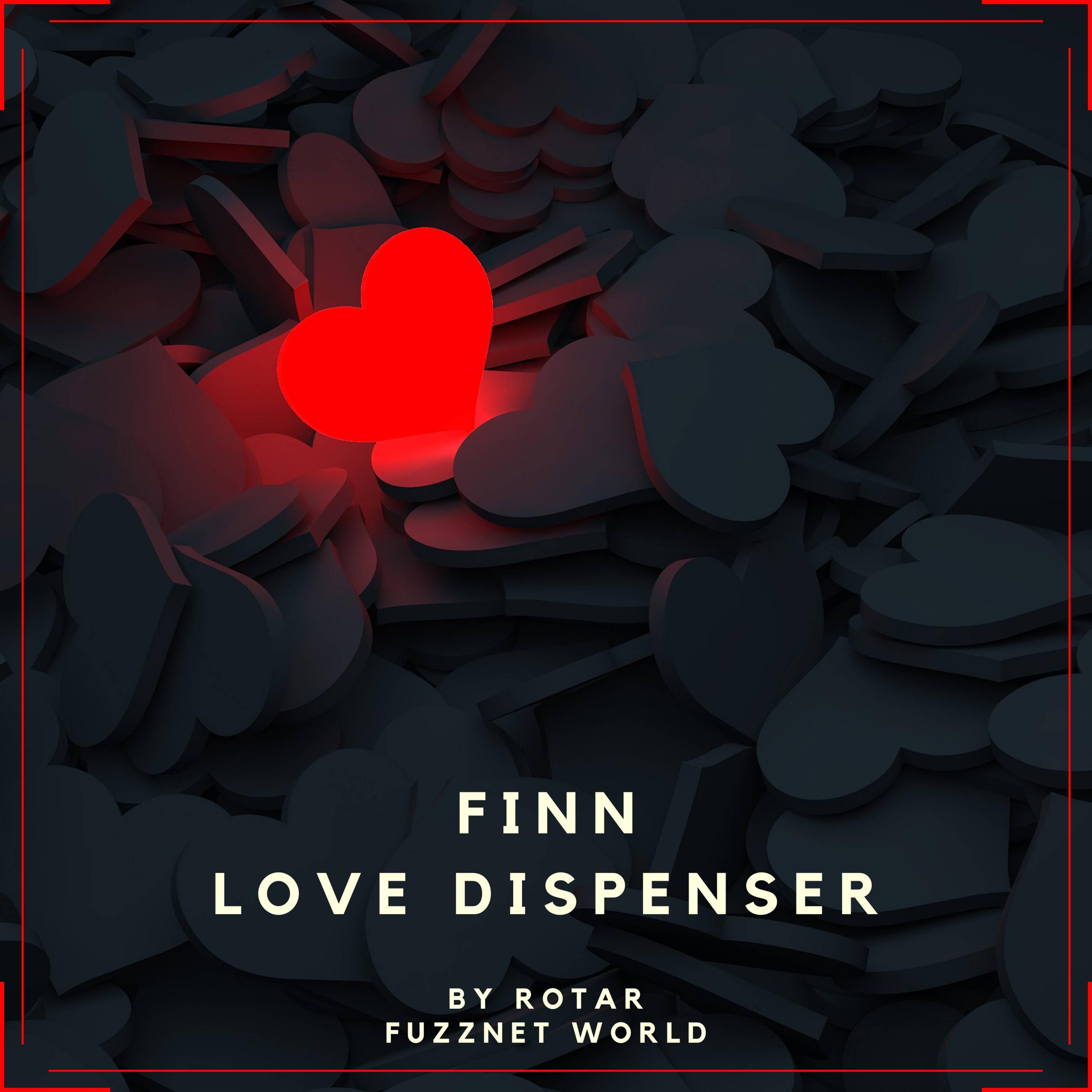 Fuzznet World、Rotar - Finn: Love Dispenser