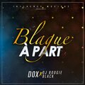 Dox、DJ Boogie Black - Blague à part (Explicit)(feat. Dj Boogie black版)