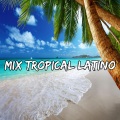 Dj Latino Mix - Mix Tropical Latino