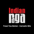 Sushmitha Ravikumar、Mithil Chakraborty、Mahesh Raghvan、Akshay Anantapadmanabhan、Indianraga、Various Artists - Treat You Better - Natabhairavi - Adi Tala (Carnatic Mix)