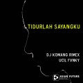 DJ Komang Rimex、Ucil Fvnky - Tidurlah Sayangku