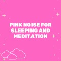 Relaxing Radiance - Pink Noise for Sleeping and Meditation, Pt. 47