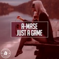 A-Mase - Just A Game