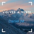 Daniel JM - Volver A Verte