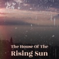 The House Of The Rising Sun
