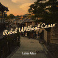 Lemon Adisa - Rebel Without Cause (Explicit)