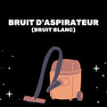 Bruit D'Aspirateur (Bruit Blanc)