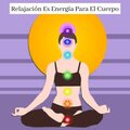 Relajacion Y Meditacion - Relajación Es Energía Para El Cuerpo