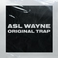 Asl Wayne - Original Trap