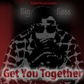Big Boss - Get You Together (Explicit)