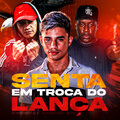 DJ Patrick Muniz、MC Renatinho Falcão、Mc Toy - Senta em Troca do Lança (Explicit)