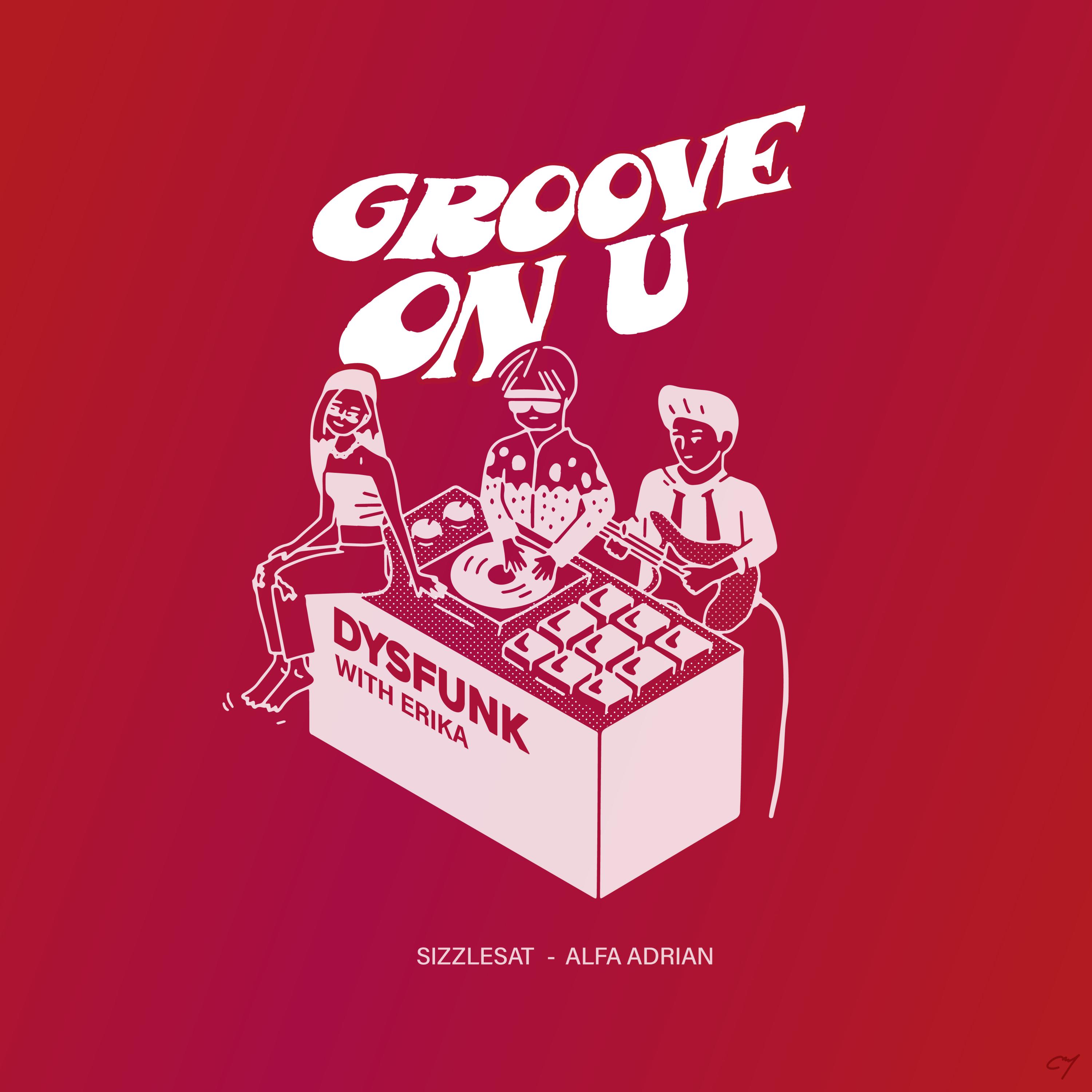 Sizzlesat、ERIKA、Alfa Adrian、Dysfunk - GROOVE ON U