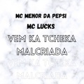 MC Menor Da Pepsi、MC Lucks - Vem Ka Tcheka Malcriada (Explicit)