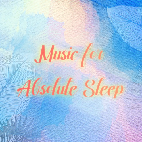 Bedtime Lullabies、Music For Absolute Sleep、Deep Sleep Music Maestro - Connected