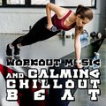 Workout Music and Calming Chillout Beat (Workout Routine for Beginners (Gym Music Background))