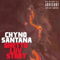 Chyno Santana - Ghetto Luv Story (Explicit)
