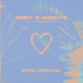 Wait a Minute (Live in the Vineyard|Explicit)