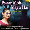 Priyanka Singh - Pyaar Moh Maya Hai