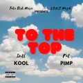 Intl Kool、Fat Pimp - To The Top (feat. Fat Pimp)(Explicit)