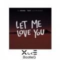 XukE、Justin Bieber、DJ Snake - Let Me Love You (XukE Bootleg)